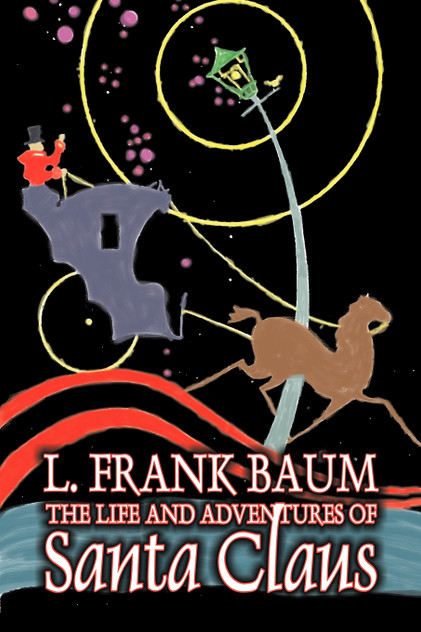 The Life and Adventures of Santa Claus by L. Frank Baum, Fantasy The Life and Adventures of Santa Claus by L. Frank Baum, Fantasy