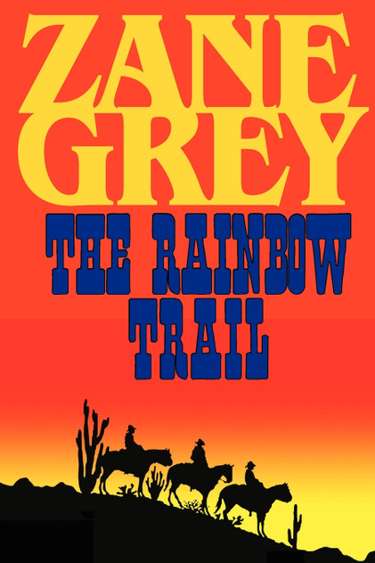 The Rainbow Trail (a Romantic Sequel to Riders of the Purple Sage) The Rainbow Trail (a Romantic Sequel to Riders of the Purple Sage)