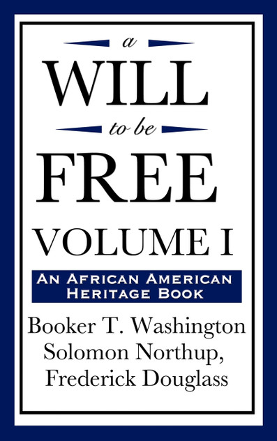 A Will to Be Free, Vol. I (an African American Heritage Book) A Will to Be Free, Vol. I (an African American Heritage Book)