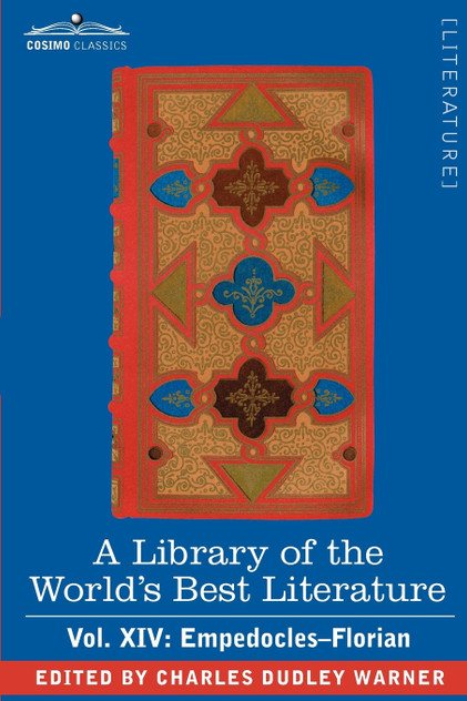 A Library of the World's Best Literature - Ancient and Modern - Vol. XIV (Forty-Five Volumes); Empedocles-Florian