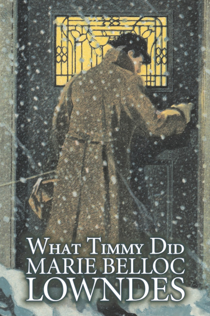 What Timmy Did by Marie Belloc Lowndes, Fiction, Mystery & Detective, Ghost What Timmy Did by Marie Belloc Lowndes, Fiction, Mystery & Detective, Ghost