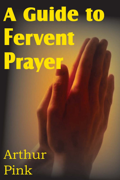 A Guide to Fervent Prayer A Guide to Fervent Prayer