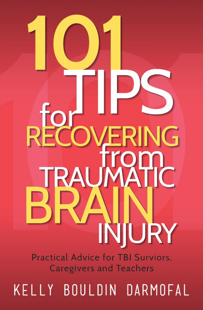 101 Tips for Recovering from Traumatic Brain Injury 101 Tips for Recovering from Traumatic Brain Injury
