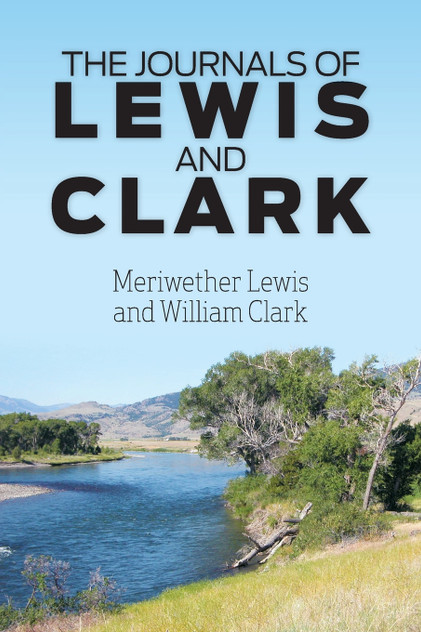 The Journals of Lewis and Clark The Journals of Lewis and Clark