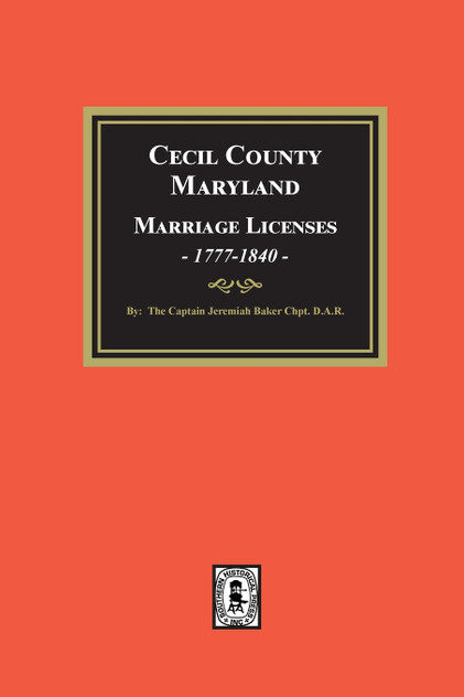 Cecil County, Maryland Marriage Licenses, 1777-1840 Cecil County, Maryland Marriage Licenses, 1777-1840
