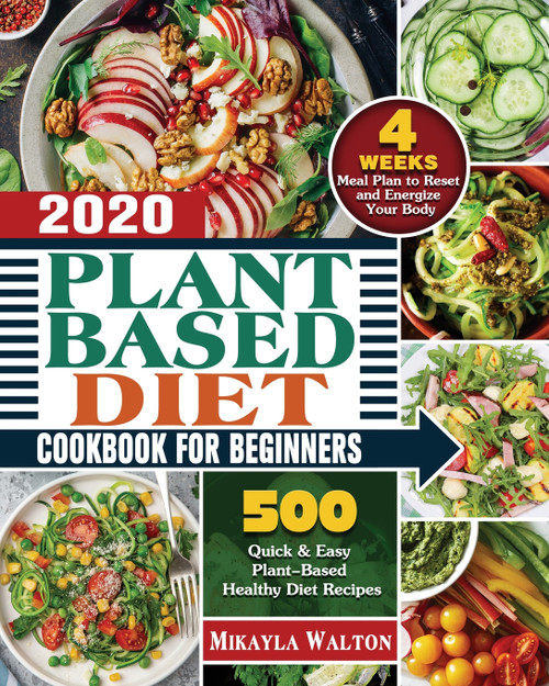 Plant Based Diet Cookbook for Beginners 2020