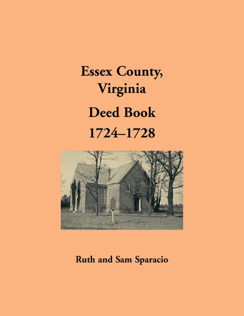 Essex County, Virginia Deed Book Abstracts, 1724-1728 Essex County, Virginia Deed Book Abstracts, 1724-1728