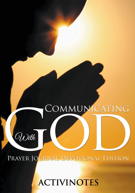 Communicating With God - Prayer Journal Devotional Edition Communicating With God - Prayer Journal Devotional Edition