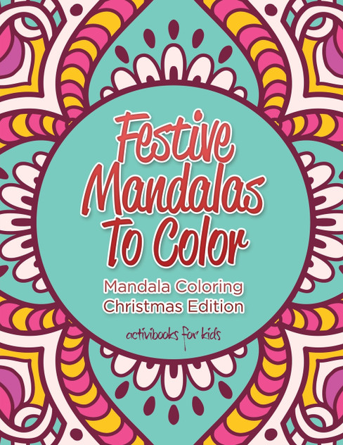 Festive Mandalas To Color Festive Mandalas To Color