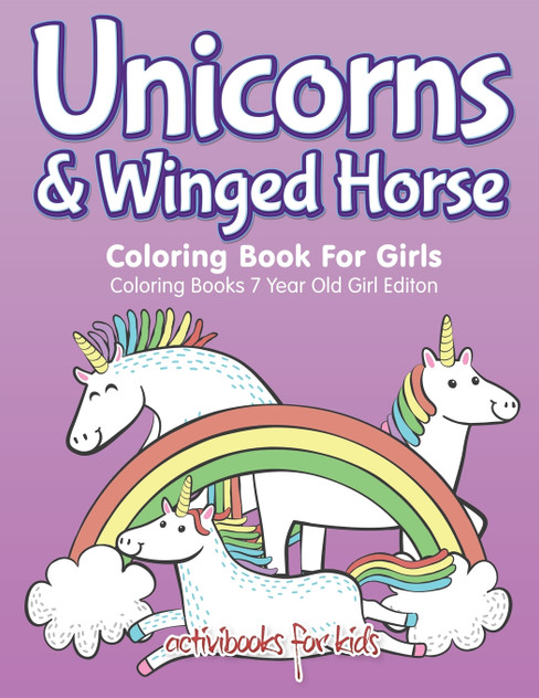 Unicorns & Winged Horse Coloring Book For Girls - Coloring Books 7 Year Old Girl Editon Unicorns & Winged Horse Coloring Book For Girls - Coloring Books 7 Year Old Girl Editon