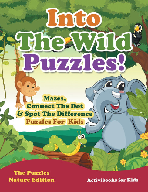Into The Wild Puzzles! Mazes, Connect The Dot & Spot The Difference Puzzles For Kids - The Puzzles Nature Edition Into The Wild Puzzles! Mazes, Connect The Dot & Spot The Difference Puzzles For Kids - The Puzzles Nature Edition