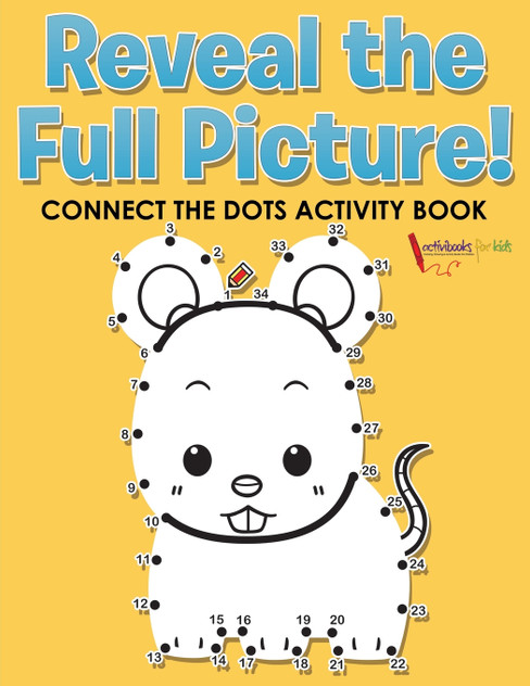 Reveal the Full Picture! Connect the Dots Activity Book Reveal the Full Picture! Connect the Dots Activity Book