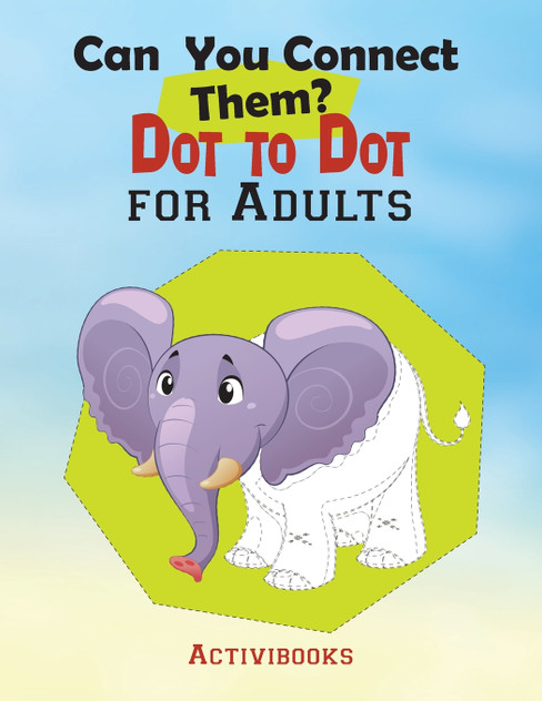 Can You Connect Them? Dot to Dot for Adults Can You Connect Them? Dot to Dot for Adults