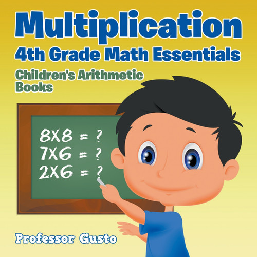 Multiplication 4Th Grade Math Essentials | Children's Arithmetic Books Multiplication 4Th Grade Math Essentials | Children's Arithmetic Books