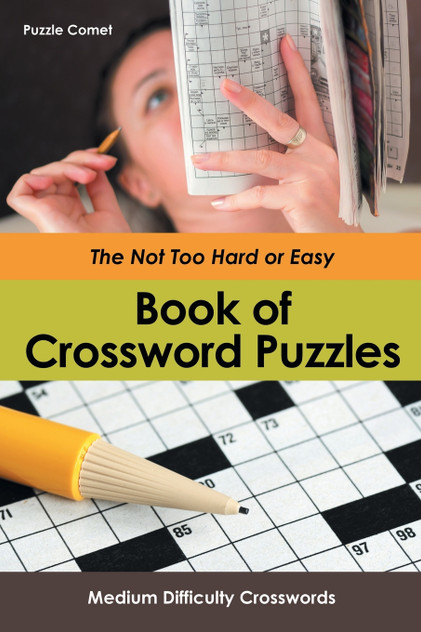 The Not Too Hard or Easy Book of Crossword Puzzles The Not Too Hard or Easy Book of Crossword Puzzles