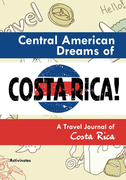 Central American Dreams of Costa Rica! A Travel Journal of Costa Rica Central American Dreams of Costa Rica! A Travel Journal of Costa Rica