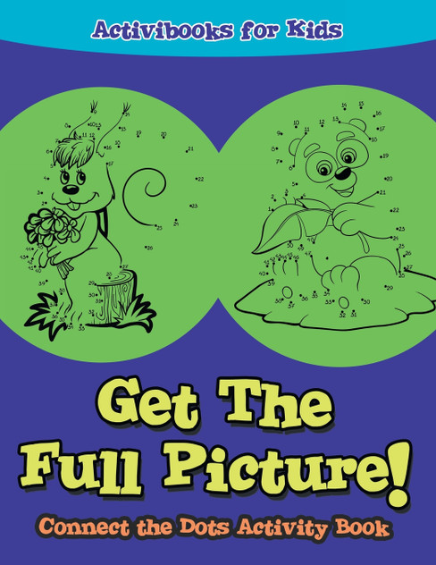 Get The Full Picture! Connect the Dots Activity Book Get The Full Picture! Connect the Dots Activity Book