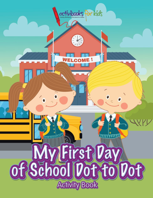 My First Day of School Dot to Dot Activity Book My First Day of School Dot to Dot Activity Book