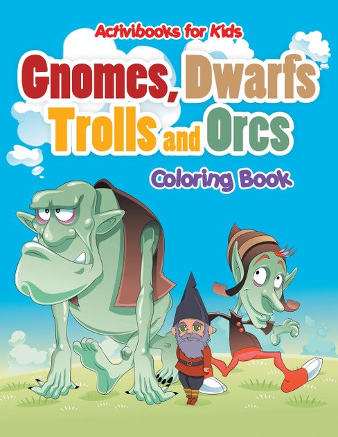 Gnomes, Dwarfs, Trolls and Orcs Coloring Book Gnomes, Dwarfs, Trolls and Orcs Coloring Book