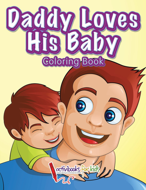 Daddy Loves His Baby Coloring Book Daddy Loves His Baby Coloring Book