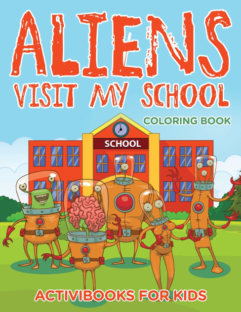 Aliens Visit My School Coloring Book Aliens Visit My School Coloring Book