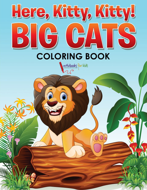 Here, Kitty, Kitty! Big Cats Coloring Book Here, Kitty, Kitty! Big Cats Coloring Book