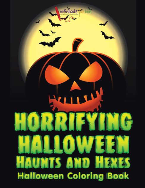 Horrifying Halloween Haunts and Hexes Halloween Coloring Book Horrifying Halloween Haunts and Hexes Halloween Coloring Book