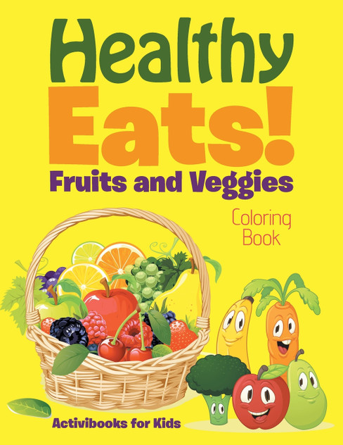 Healthy Eats! Fruits and Veggies Coloring Book Healthy Eats! Fruits and Veggies Coloring Book