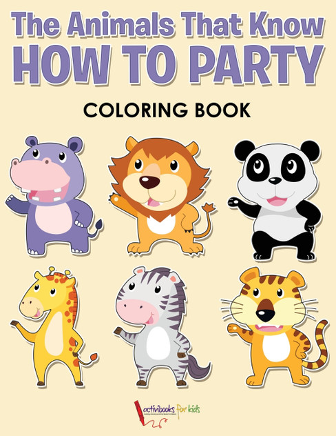 The Animals That Know How to Party Coloring Book The Animals That Know How to Party Coloring Book