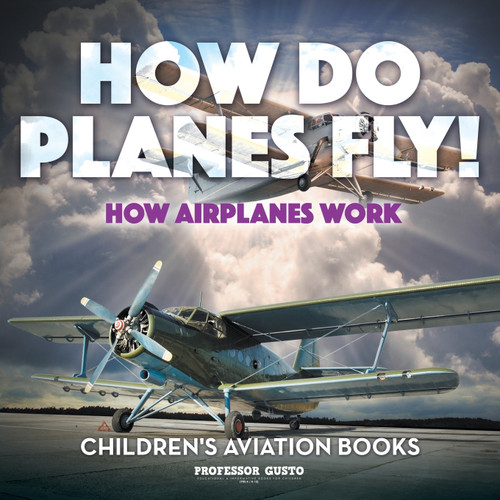 How Do Planes Fly? How Airplanes Work - Children's Aviation Books How Do Planes Fly? How Airplanes Work - Children's Aviation Books