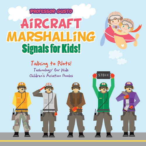 Aircraft Marshalling Signals for Kids! - Talking to Pilots! - Technology for Kids - Children's Aviation Books Aircraft Marshalling Signals for Kids! - Talking to Pilots! - Technology for Kids - Children's Aviation Books