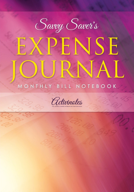 Savvy Saver's Expense Journal - Monthly Bill Notebook Savvy Saver's Expense Journal - Monthly Bill Notebook