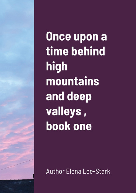 Once upon a time behind high mountains and deep valleys , book one Once upon a time behind high mountains and deep valleys , book one