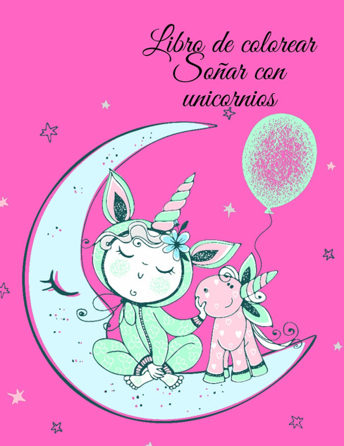 Libro de colorear Soñar con unicornios Libro de colorear Soñar con unicornios