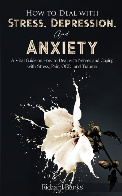 How to Deal With Stress, Depression, and Anxiety How to Deal With Stress, Depression, and Anxiety