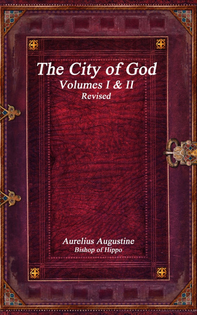 The City of God Volumes I & II Revised The City of God Volumes I & II Revised