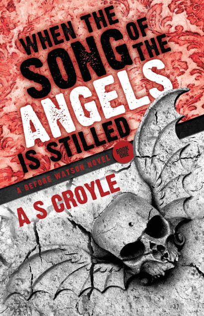 When the Song of the Angels is Stilled - A Before Watson Novel - Book One When the Song of the Angels is Stilled - A Before Watson Novel - Book One