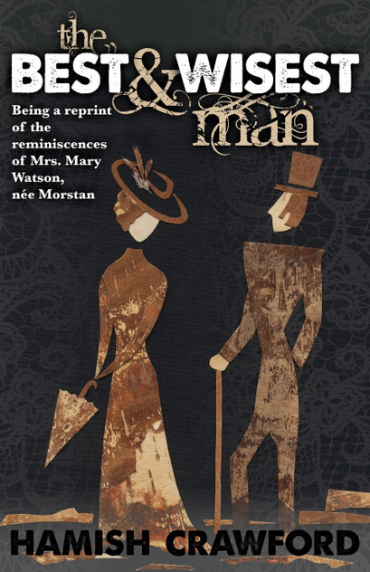 The Best and Wisest Man - Being A Reprint of the Reminiscences of Mrs. Mary Watson, née Morstan The Best and Wisest Man - Being A Reprint of the Reminiscences of Mrs. Mary Watson, née Morstan