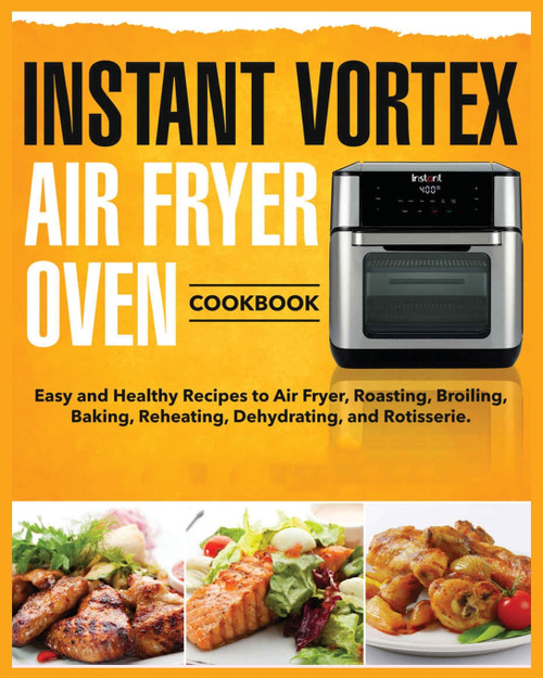 Instant Vortex Air Fryer Oven Cookbook Instant Vortex Air Fryer Oven Cookbook