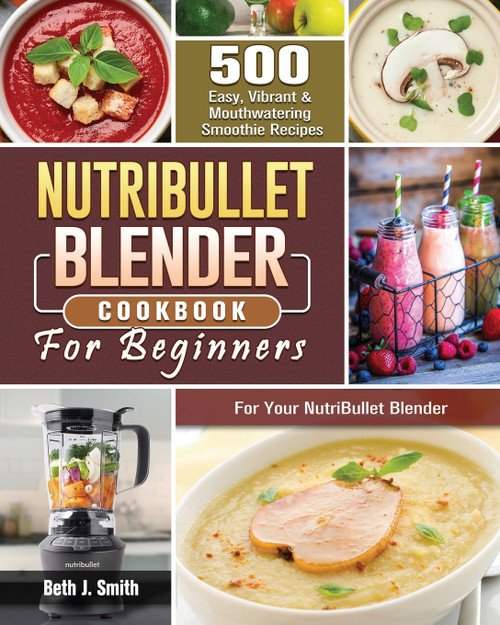 NutriBullet Blender Cookbook NutriBullet Blender Cookbook