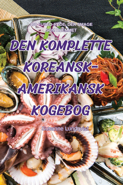 DEN KOMPLETTE KOREANSK-AMERIKANSK KOGEBOG DEN KOMPLETTE KOREANSK-AMERIKANSK KOGEBOG