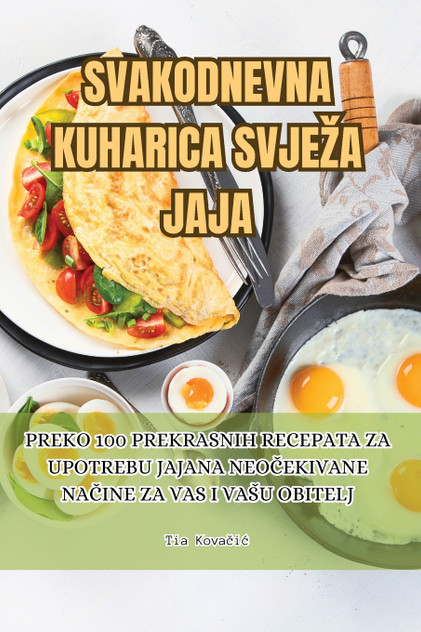 SVAKODNEVNA KUHARICA SVJEŽA JAJA SVAKODNEVNA KUHARICA SVJEŽA JAJA
