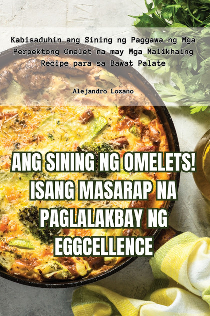 ANG SINING NG OMELETS! ISANG MASARAP NA PAGLALAKBAY NG EGGCELLENCE ANG SINING NG OMELETS! ISANG MASARAP NA PAGLALAKBAY NG EGGCELLENCE