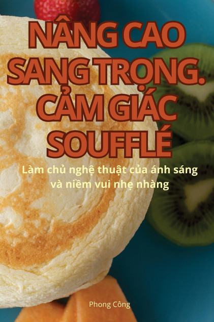 NÂNG CAO SANG TRỌNG. CẢM GIÁC SOUFFLÉ NÂNG CAO SANG TRỌNG. CẢM GIÁC SOUFFLÉ