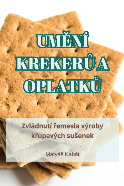UMĚNÍ KREKERŮ A OPLATKŮ UMĚNÍ KREKERŮ A OPLATKŮ
