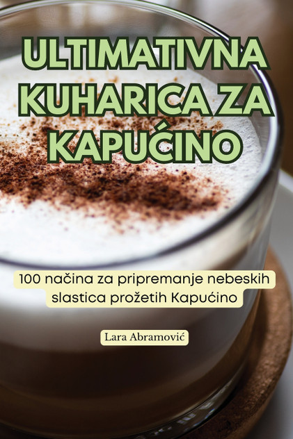 ULTIMATIVNA KUHARICA ZA KAPUĆINO ULTIMATIVNA KUHARICA ZA KAPUĆINO