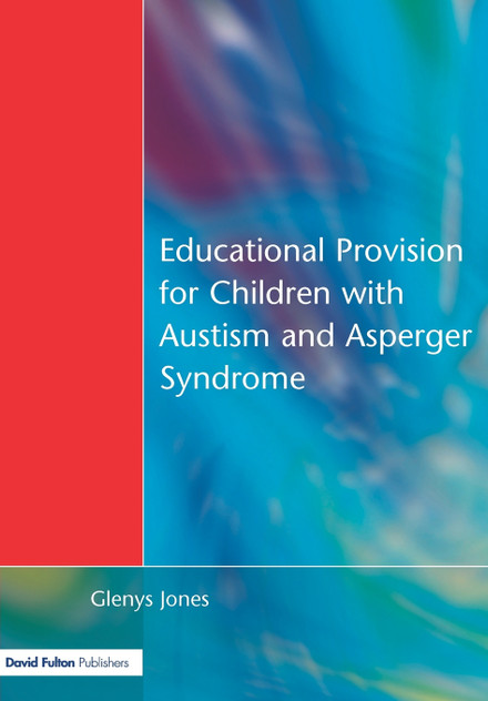 Educational Provision for Children with Autism and Asperger Syndrome Educational Provision for Children with Autism and Asperger Syndrome