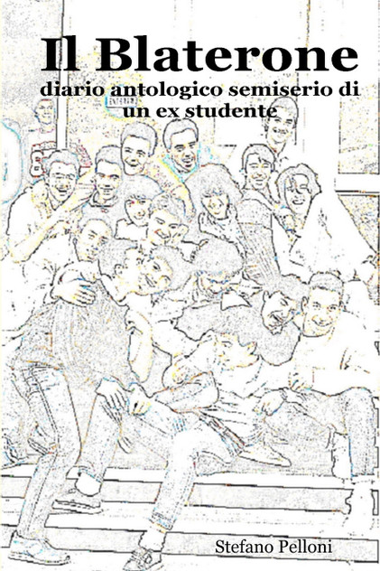 Il Blaterone - diario antologico semiserio di un ex studente Il Blaterone - diario antologico semiserio di un ex studente