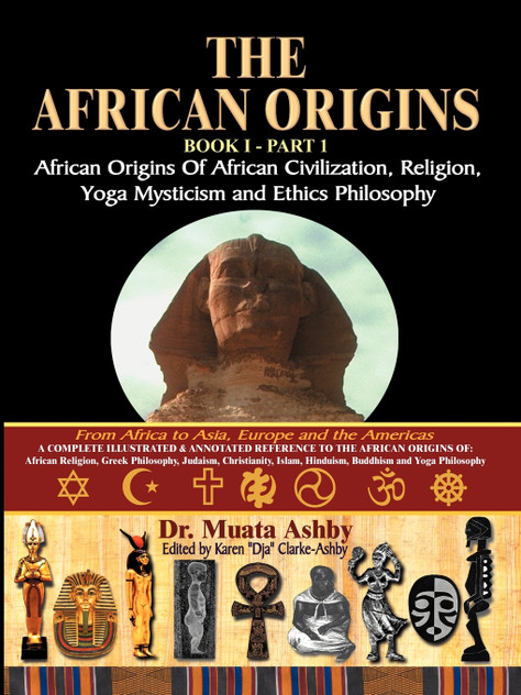 The African Origins of African Civilization, Mystic Religion, Yoga Mystical Spirituality and Ethics Philosophy Volume 1 The African Origins of African Civilization, Mystic Religion, Yoga Mystical Spirituality and Ethics Philosophy Volume 1