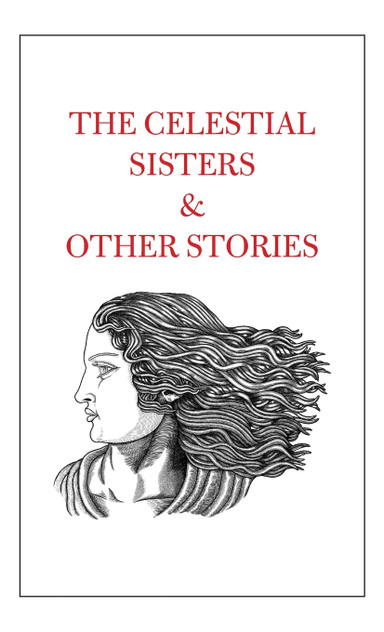 The Celestial Sisters and Other Stories The Celestial Sisters and Other Stories